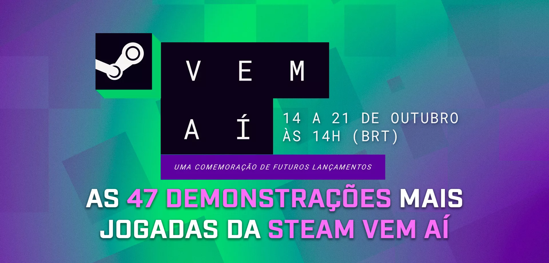 Logo Steam Vem Aí com fundo em cores verde e roxa e a chamada das 47 demonstrações mais jogadas.