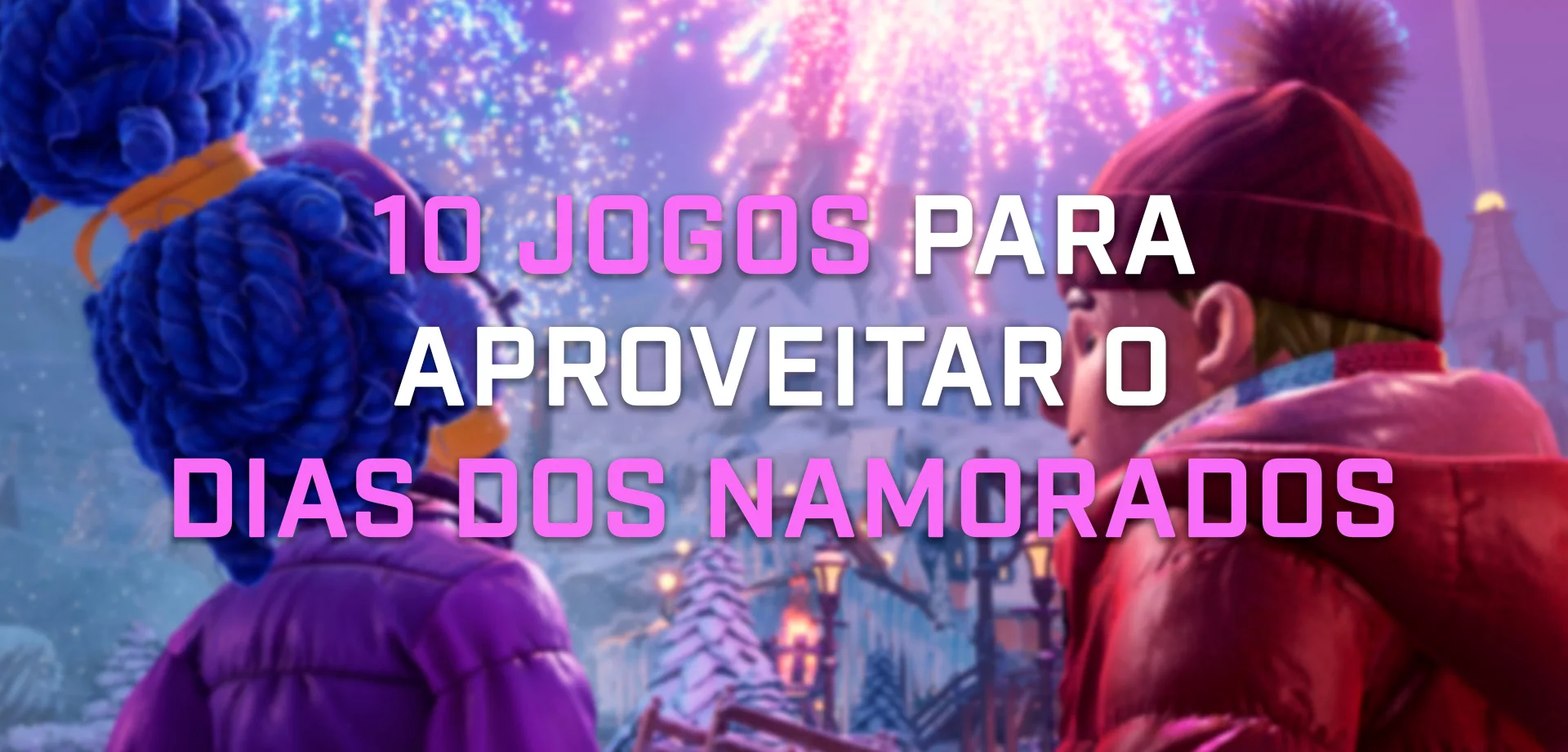 Fundo borrado com 2 personagens de It Takes Two em comemoração festiva e à frente a escrita 10 jogos para aproveitar o dia dos namorados.