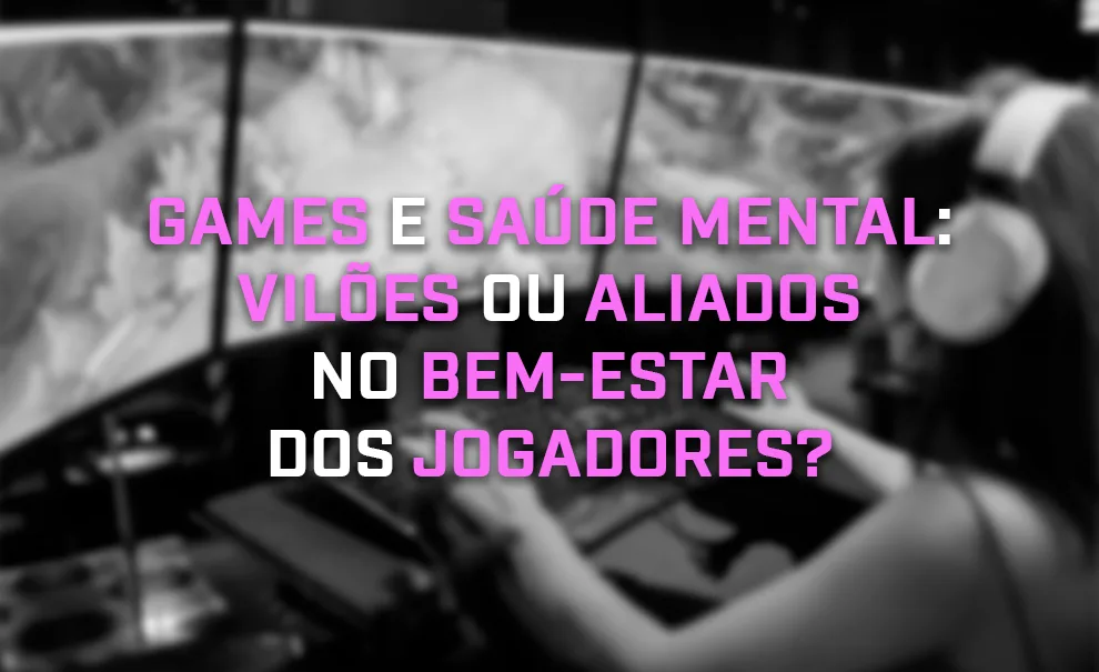 Imagem de jogadora de League of Legends com três monitores e em preto e branco com os dizeres - Games e Saúde Mental: Vilões ou Aliados no Bem-Estar dos jogadores.