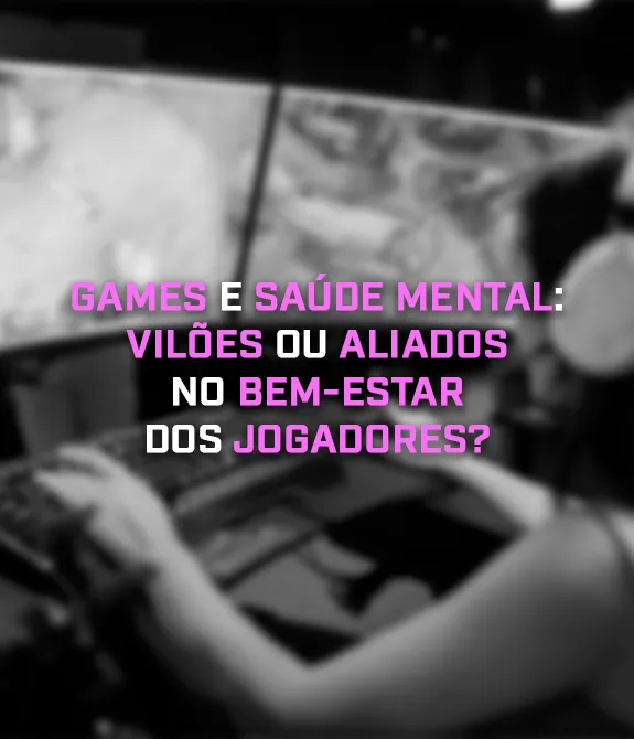 Imagem de jogadora de League of Legends com três monitores e em preto e branco com os dizeres - Games e Saúde Mental: Vilões ou Aliados no Bem-Estar dos jogadores.