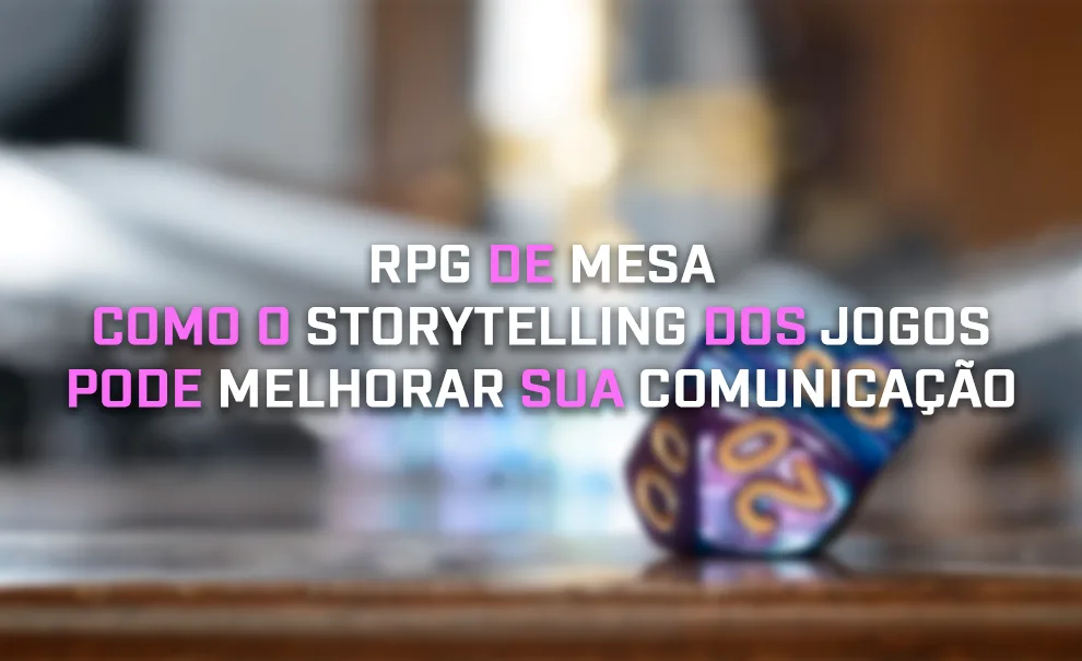 Um dado de RPG de mesa em cima de uma mesa e o título à frente: RPG de Mesa: Como o Storytelling dos jogos pode melhorar sua comunicação.
