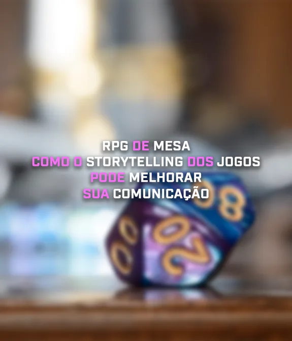 Um dado de RPG de mesa em cima de uma mesa e o título à frente: RPG de Mesa: Como o Storytelling dos jogos pode melhorar sua comunicação.