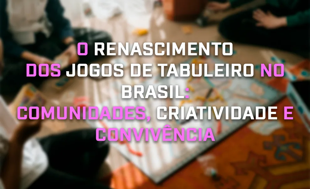 Foto de fundo com pessoas jogando um Boardgame moderno na matéria sobre "O Renascimento dos jogos de tabuleiro no Brasil: Comunidades, Criatividade e Convivência".