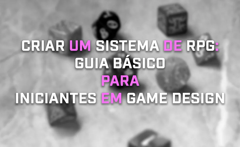 Criar um sistema de RPG é uma das formas mais eficientes de aprender game design, desenvolvendo regras, narrativa e mecânicas na prática.