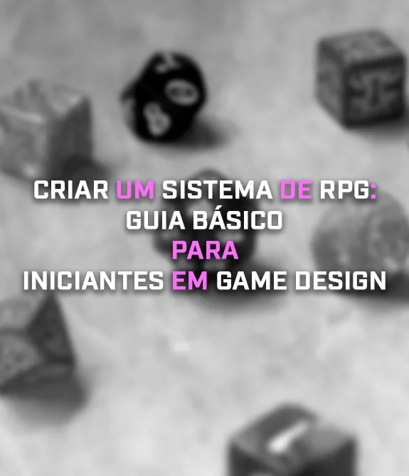Criar um sistema de RPG é uma das formas mais eficientes de aprender game design, desenvolvendo regras, narrativa e mecânicas na prática.