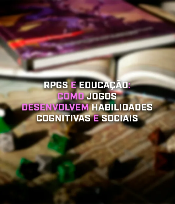 Imagem com livros, miniaturas e dados de RPG e a frase: RPGs e educação: como jogos desenvolvem habilidades cognitivas e sociais.