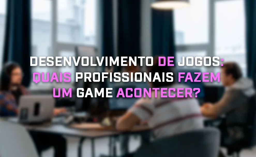 Representação de equipe multidisciplinar trabalhando no desenvolvimento de jogos em um estúdio de games com o título "Desenvolvimento de jogos: quais profissionais fazem um game acontecer?"