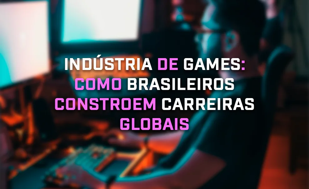 Foto desfocada com homem mexendo em pc com vários monitores e a frase "Indústria de Games: como brasileiros constroem carreiras globais".