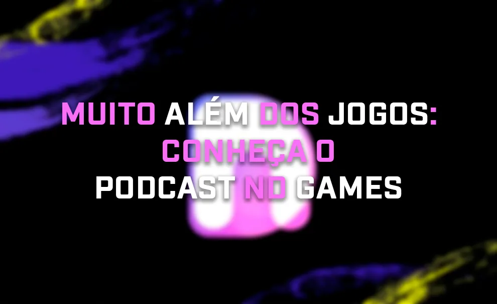 Fundo com a logo da ND Games desfocado e à frente a frase: Muito Além dos Jogos: Conheça o Podcast ND Games.