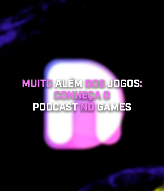 Fundo com a logo da ND Games desfocado e à frente a frase: Muito Além dos Jogos: Conheça o Podcast ND Games.
